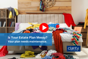 Image of a messy bedroom with an overlay of the text "Is Your Estate Plan Messy? Your plan needs maintenance."